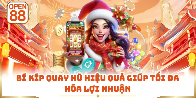 Bí kíp quay hũ hiệu quả giúp tối đa hóa lợi nhuận