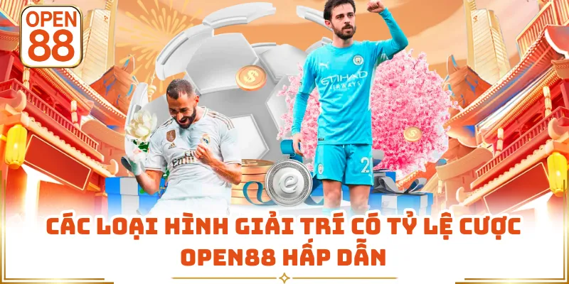 Các loại hình giải trí có tỷ lệ cược OPEN88 hấp dẫn