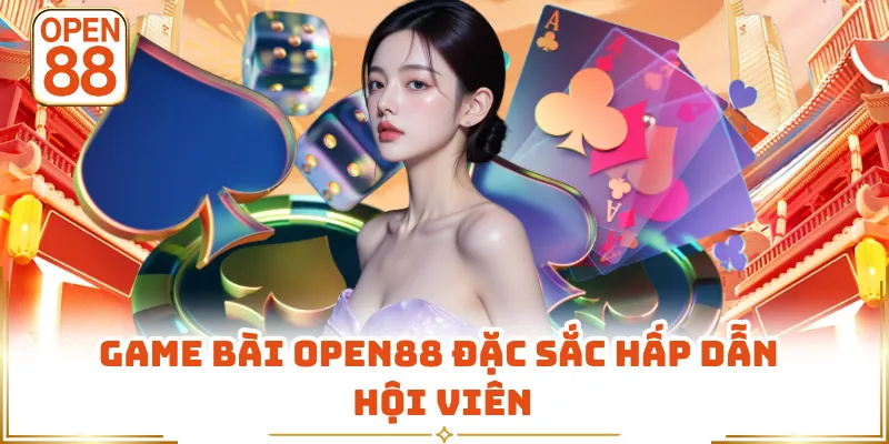 Game bài OPEN88 đặc sắc hấp dẫn hội viên
