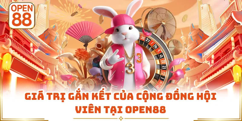 Giá trị gắn kết của cộng đồng hội viên tại OPEN88