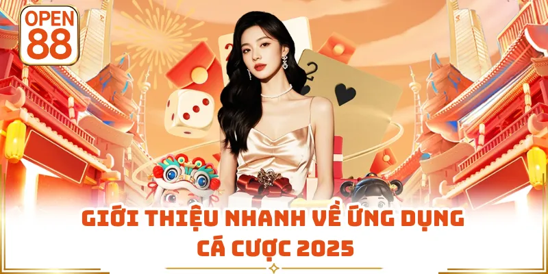 Giới thiệu nhanh về ứng dụng cá cược 2025