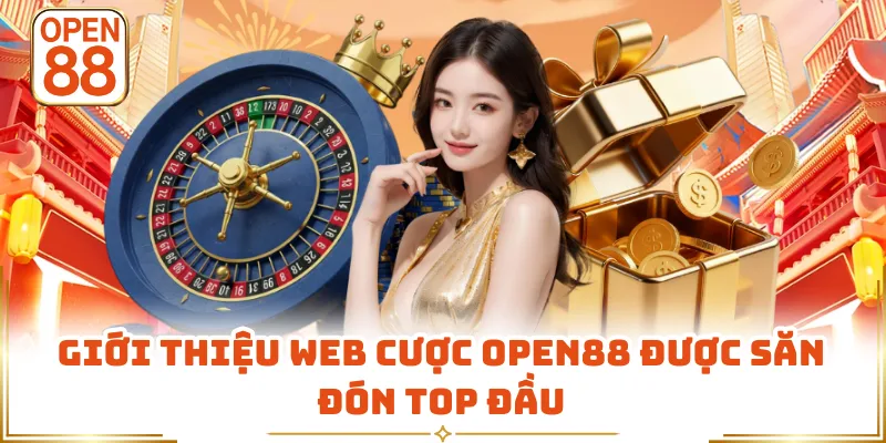 Giới thiệu web cược OPEN88 được săn đón top đầu