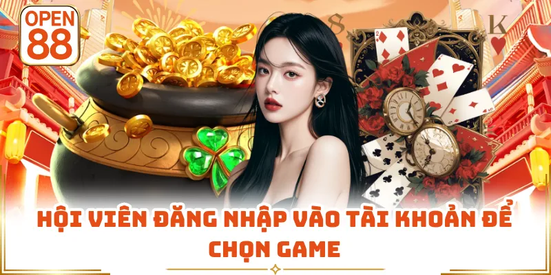 Hội viên đăng nhập vào tài khoản để chọn game
