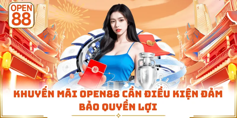 Khuyến mãi OPEN88 cần điều kiện đảm bảo quyền lợi