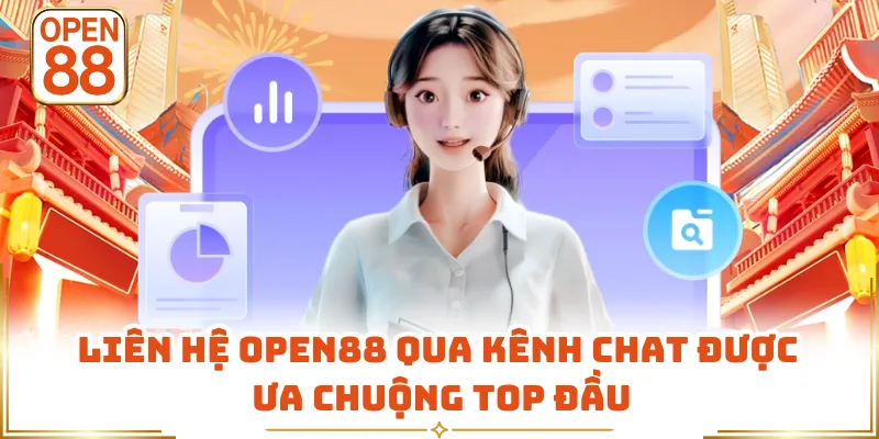 Liên hệ OPEN88 qua kênh chat được ưa chuộng top đầu