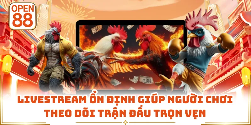 Livestream ổn định giúp người chơi theo dõi trận đấu trọn vẹn