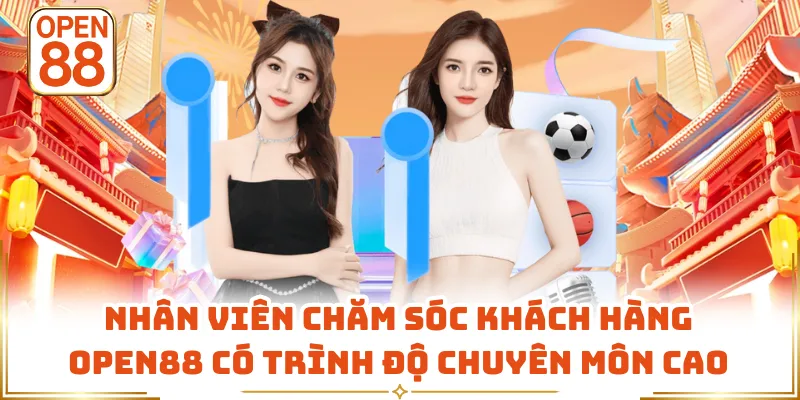 Nhân viên chăm sóc khách hàng OPEN88 có trình độ chuyên môn cao