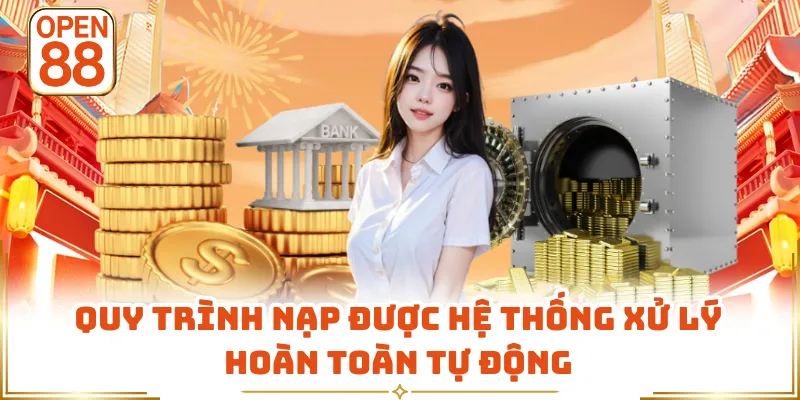 Quy trình nạp được hệ thống xử lý hoàn toàn tự động