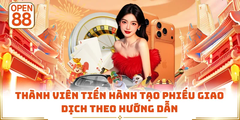 Thành viên tiến hành tạo phiếu giao dịch theo hướng dẫn