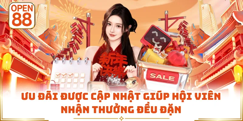 Ưu đãi được cập nhật giúp hội viên nhận thưởng đều đặn