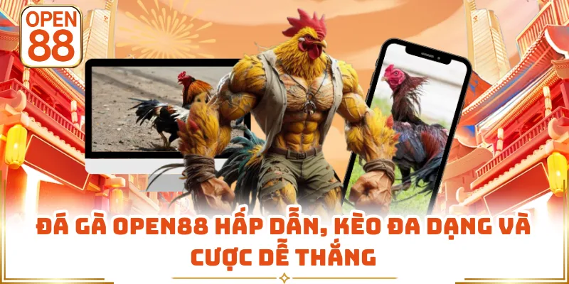 Đá Gà OPEN88 Hấp Dẫn, Kèo Đa Dạng Và Cược Dễ Thắng