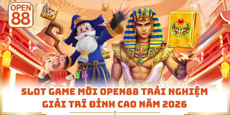 Slot Game Mới OPEN88 Trải Nghiệm Giải Trí Đỉnh Cao Năm 2026